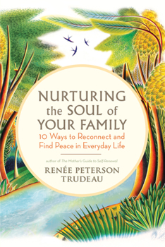 Paperback Nurturing the Soul of Your Family: 10 Ways to Reconnect and Find Peace in Everyday Life Book