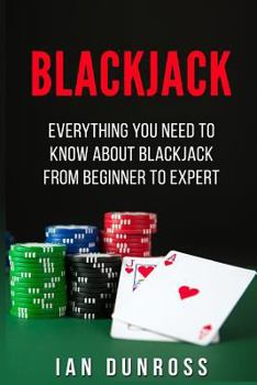 Paperback Blackjack: Everything You Need To Know About Blackjack From Beginner To Expert Book