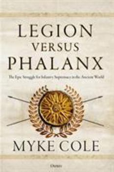 Hardcover Legion Versus Phalanx: The Epic Struggle for Infantry Supremacy in the Ancient World Book