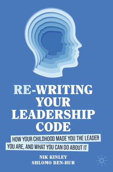Paperback Re-Writing Your Leadership Code: How Your Childhood Made You the Leader You Are, and What You Can Do about It Book