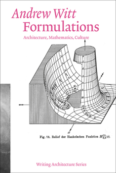 Formulations: Architecture, Mathematics, Culture - Book #23 of the Writing Architecture