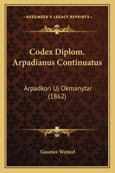 Paperback Codex Diplom. Arpadianus Continuatus: Arpadkori Uj Okmanytar (1862) [Hungarian] Book