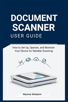 Document Scanner User Guide: Learn How to Set Up, Operate, and Maintain Your Device for Reliable Scanning