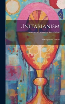 Hardcover Unitarianism: Its Origin and History Book
