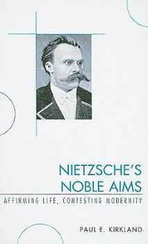 Hardcover Nietzsche's Noble Aims: Affirming Life, Contesting Modernity Book
