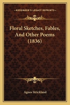 Floral Sketches, Fables, And Other Poems