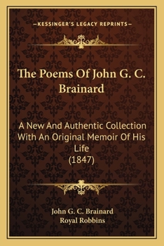 Paperback The Poems Of John G. C. Brainard: A New And Authentic Collection With An Original Memoir Of His Life (1847) Book
