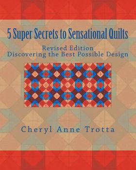 Paperback 5 Super Secrets to Sensational Quilts Revised Edition: Discovering the Best Possible Design Book