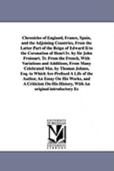 Paperback Chronicles of England, France, Spain, and the Adjoining Countries, From the Latter Part of the Reign of Edward Ii to the Coronation of Henri Iv. by Si Book