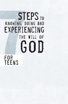 Paperback 7 Steps to Knowing, Doing, and Experiencing the Will of God: For Teens Book