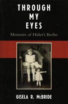 Paperback Through My Eyes: Memoirs of Hitler's Berlin Book