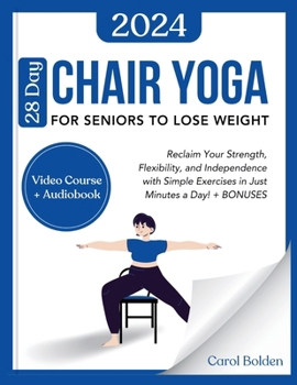 Paperback 28 Day Chair Yoga for Seniors to Lose Weight: Reclaim Your Strength, Flexibility, and Independence with Simple Exercises in Just Minutes a Day! + BONU Book