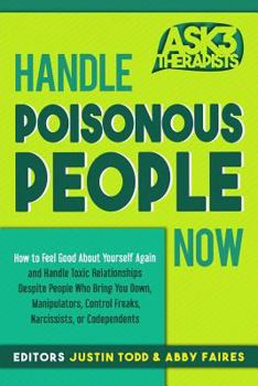 Paperback Handle Poisonous People Now: How to Feel Good about Yourself Again and Handle Toxic Relationships Despite People Who Bring You Down, Manipulators, Book