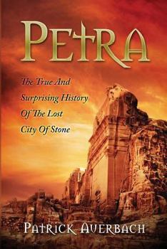 Paperback Petra: The True And Surprising History Of The Lost City Of Stone Book