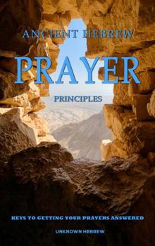 Hardcover Ancient Hebrew Prayer Principles: Keys To Getting Your Prayers Answered Book
