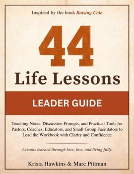 44 Life Lessons Leader Guide: Teaching Notes, Discussion Prompts, and Practical Tools for Pastors, Coaches, Educators, and Small Group Facilitators to ... with Clarity and Confidence (Legacy Series)
