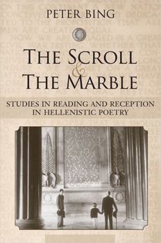 Hardcover The Scroll and the Marble: Studies in Reading and Reception in Hellenistic Poetry Book