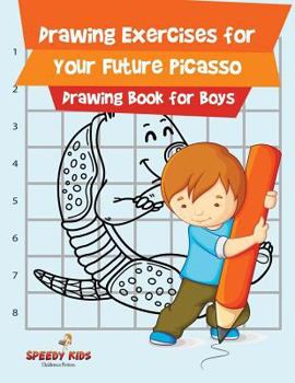 Drawing Exercises for Your Future Picasso: Drawing Book for Boys