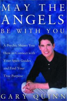 Hardcover May the Angels Be with You: A Psychic Helps You Find Your Spirit Guides and Your True Purpose Book