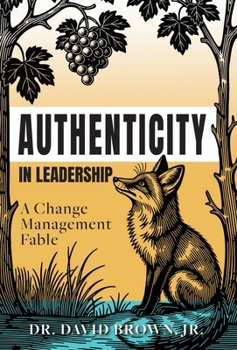 Hardcover Authenticity in Leadership: A Change Management Fable Book