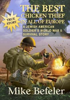 The Best Chicken Thief in All of Europe: A Jewish-American soldier's World War II survival story