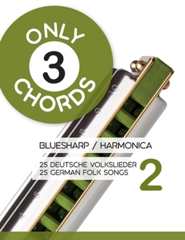 Only 3 chords - Bluesharp / Harmonica - 25 deutsche Volkslieder 2 / 25 german Folk Songs 2 (Bluesharp Songbooks) (German Edition)