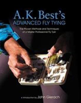 Hardcover A. K. Best's Advanced Fly Tying: The Proven Methods and Techniques of a Master Professional Fly Tyer Book