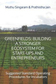 Paperback Greenfields: Building a Stronger Ecosystem for Start-Ups and Entrepreneurs: Suggested Standard Operating Procedures for Incubators Book
