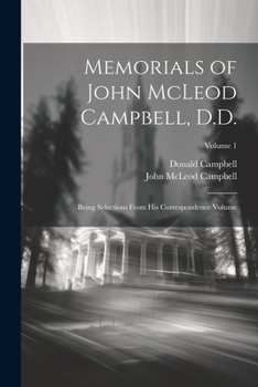 Paperback Memorials of John McLeod Campbell, D.D.: Being Selections From his Correspondence Volume; Volume 1 Book
