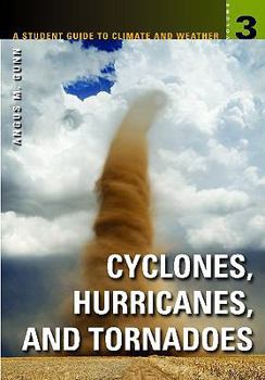 Hardcover A Student Guide to Climate and Weather: Volume 3: Cyclones, Hurricanes, and Tornadoes Book