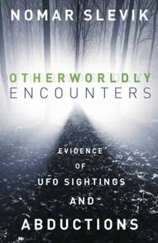 Paperback Otherworldly Encounters: Evidence of UFO Sightings and Abductions Book