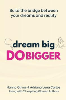 Paperback Dream Big Do Bigger: Build the Bridge Between Your Dreams and Reality Book