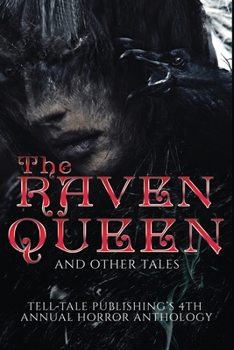 Paperback The Raven Queen: Tell-Tale Publishing's 4th Annual Horror Anthology Book