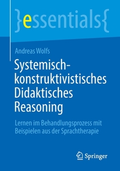 Paperback Systemisch-Konstruktivistisches Didaktisches Reasoning: Lernen Im Behandlungsprozess Mit Beispielen Aus Der Sprachtherapie [German] Book