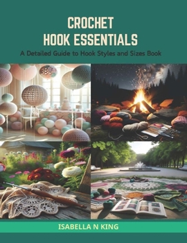 Paperback Crochet Hook Essentials: A Detailed Guide to Hook Styles and Sizes Book