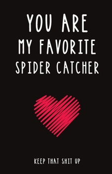 You Are My Favorite Spider Catcher: Blank Lined Journal Gift | Funny  Valentine's Day, Birthday and Anniversary Notebook