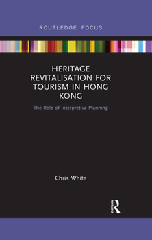 Paperback Heritage Revitalisation for Tourism in Hong Kong: The Role of Interpretive Planning Book