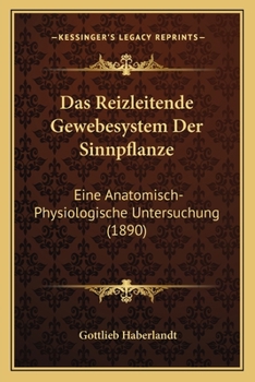 Paperback Das Reizleitende Gewebesystem Der Sinnpflanze: Eine Anatomisch-Physiologische Untersuchung (1890) [German] Book