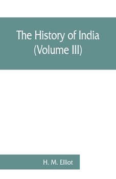 Paperback The history of India: as told by its own historians. The Muhammadan period (Volume III) Book
