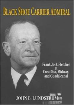 Hardcover Black Shoe Carrier Admiral: Frank Jack Fletcher at Coral Seas, Midway, and Guadalcanal Book