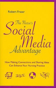 Paperback The Nurse's Social Media Advantage: How Making Connections and Sharing Ideas Can Enhance Your Nursing Career Book