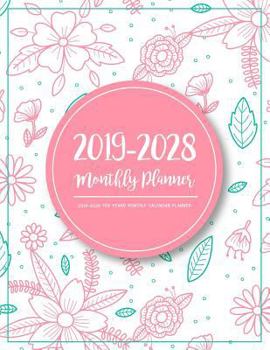 2019-2028 Ten Years Monthly Calendar Planner: Ten Years January 2019 to December 2028 Monthly Calendar Planner for Academic Agenda Schedule Organizer Logbook and to Do List Journal Notebook Pink Flora