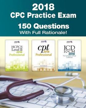 Paperback CPC Practice Exam 2018: Includes 150 practice questions, answers with full rationale, exam study guide and the official proctor-to-examinee instructio Book