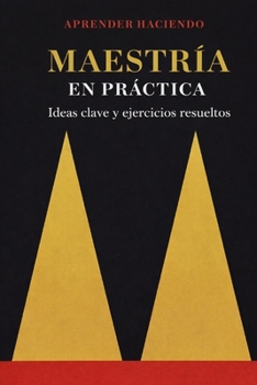 Paperback Maestría EN PRÁCTICA: Ideas clave y ejercicios resueltos (Aprender Haciendo) (Spanish Edition) [Spanish] Book