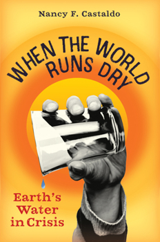 Hardcover When the World Runs Dry: Earth's Water in Crisis Book