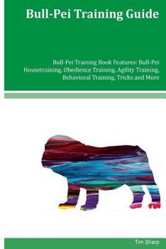 Paperback Bull-Pei Training Guide Bull-Pei Training Book Features: Bull-Pei Housetraining, Obedience Training, Agility Training, Behavioral Training, Tricks and Book