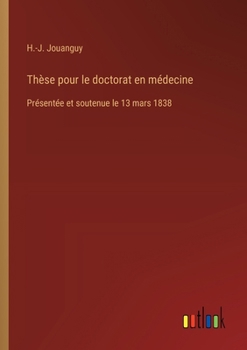 Thèse pour le doctorat en médecine: Présentée et soutenue le 13 mars 1838 (French Edition)