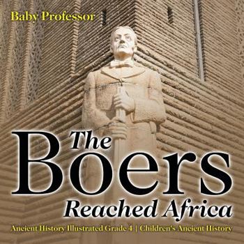 Paperback The Boers Reached Africa - Ancient History Illustrated Grade 4 Children's Ancient History Book