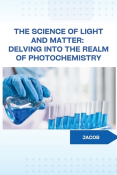 Paperback The Science of Light and Matter: Delving into the Realm of Photochemistry Book