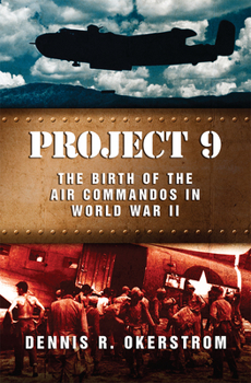 Project 9: The Birth of the Air Commandos in World War II (American Military Experience) - Book  of the American Military Experience